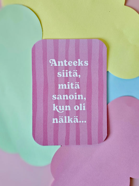 Anteeks siitä, mitä sanoin, kun oli nälkä.